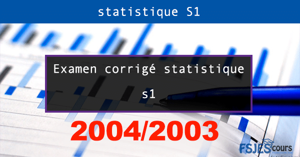 Examen corrigé statistique 2003/2004