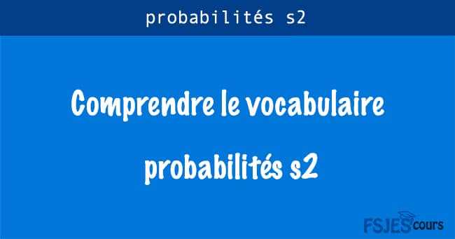 Comprendre le vocabulaire des probabilités s2