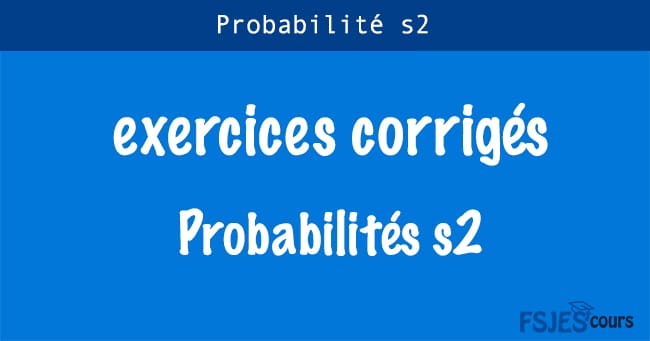 Probabilités exercices corrigés s2