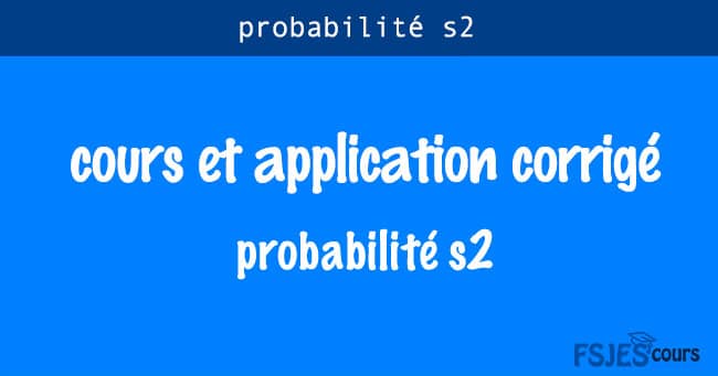 Cours Et Application Corrige De Probabilite S2 Pdf Fsjes Cours